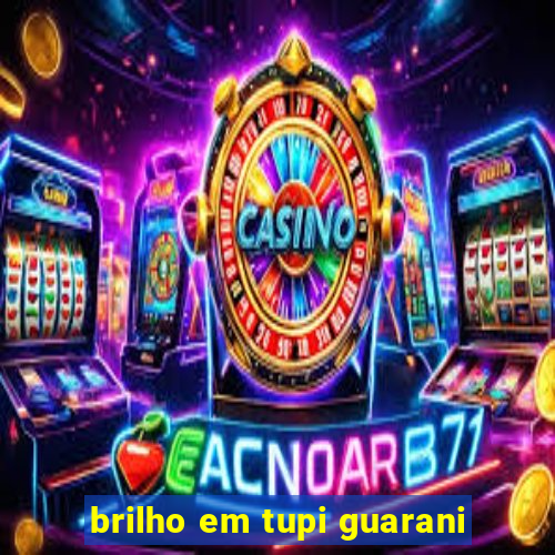 brilho em tupi guarani